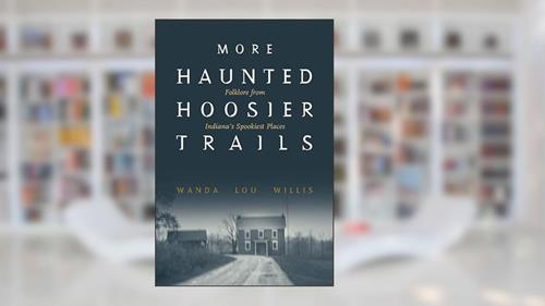 Cover from More Haunted Hoosier Trails: Folklore from Indiana's Spookiest Places (Haunted Heartland Series), written by Wanda Lou Willis