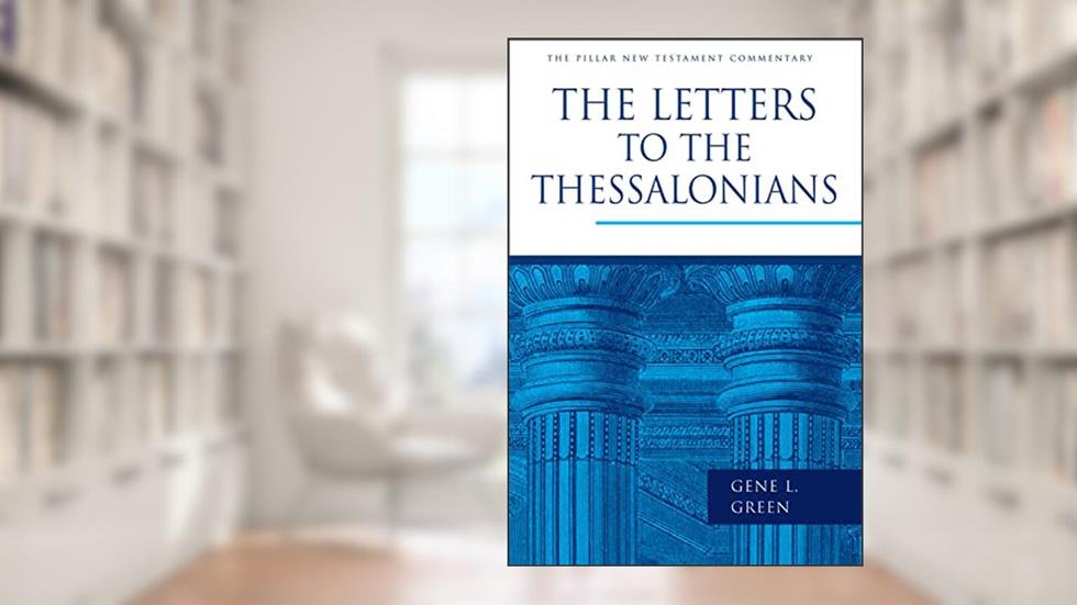The Letters to the Thessalonians (The Pillar New Testament Commentary (PNTC)), written by Gene L. Green