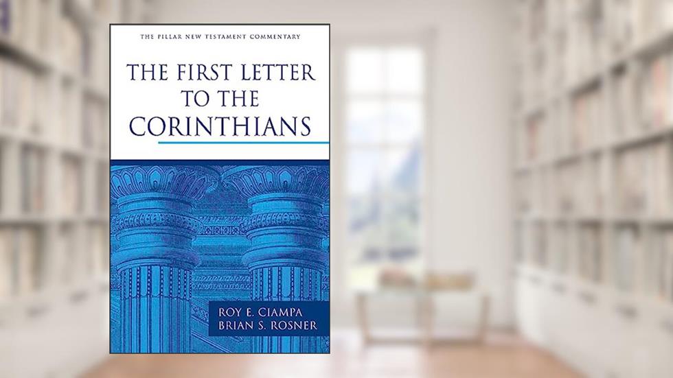 The First Letter to the Corinthians (The Pillar New Testament Commentary (PNTC)), written by Roy E. Ciampa; Brian S. Rosner