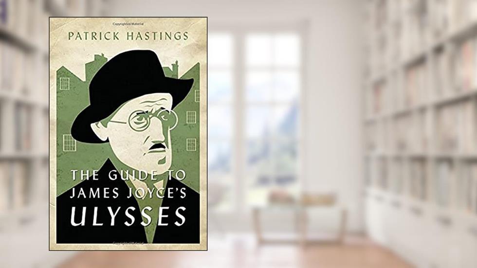 The Guide to James Joyce's Ulysses, written by Patrick Hastings