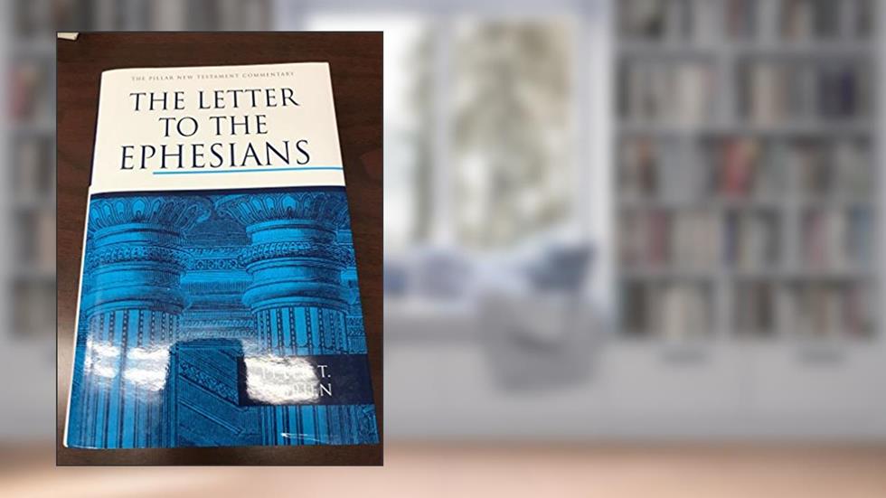 The Letter to the Ephesians (The Pillar New Testament Commentary (PNTC)), written by Peter T. O'Brien