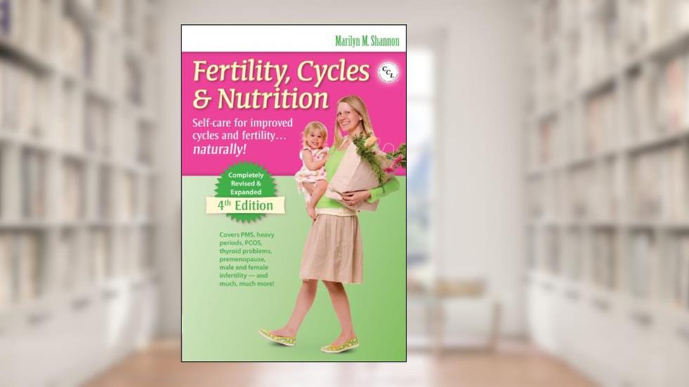 Fertility Cycles & Nutrition: Self-care for Improved Cycles and Fertility...naturally!, written by Marilyn M. Shannon