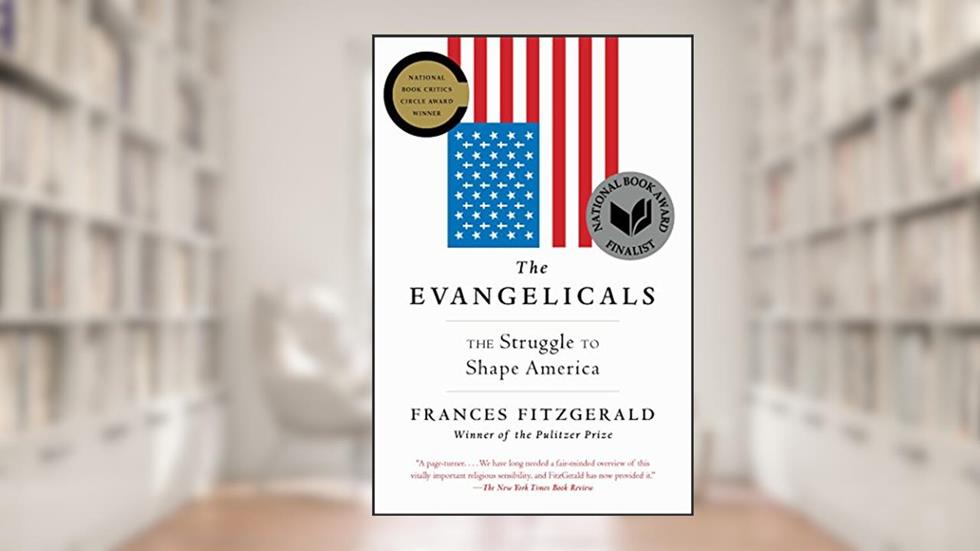 The Evangelicals: The Struggle to Shape America, written by Frances FitzGerald
