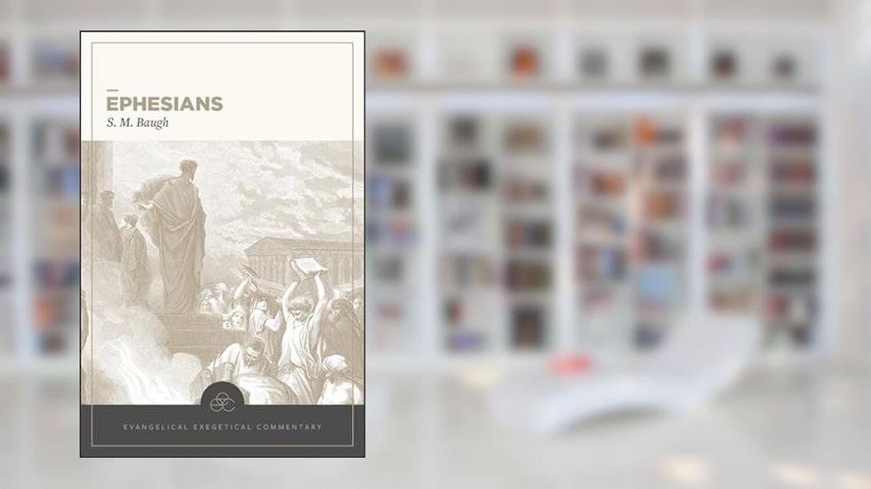 Ephesians: Evangelical Exegetical Commentary (EEC), written by S. M. Baugh