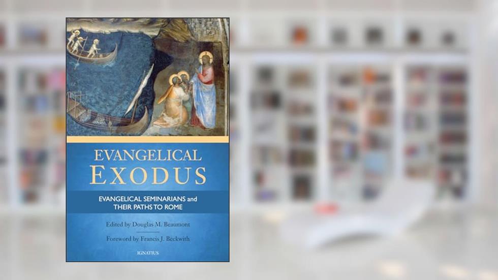 Evangelical Exodus: Evangelical Seminarians and Their Paths to Rome, written by Douglas Beaumont