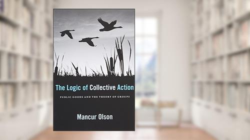 Cover from The Logic of Collective Action: Public Goods and the Theory of Groups, With a New Preface and Appendix (Harvard Economic Studies), written by Mancur Olson