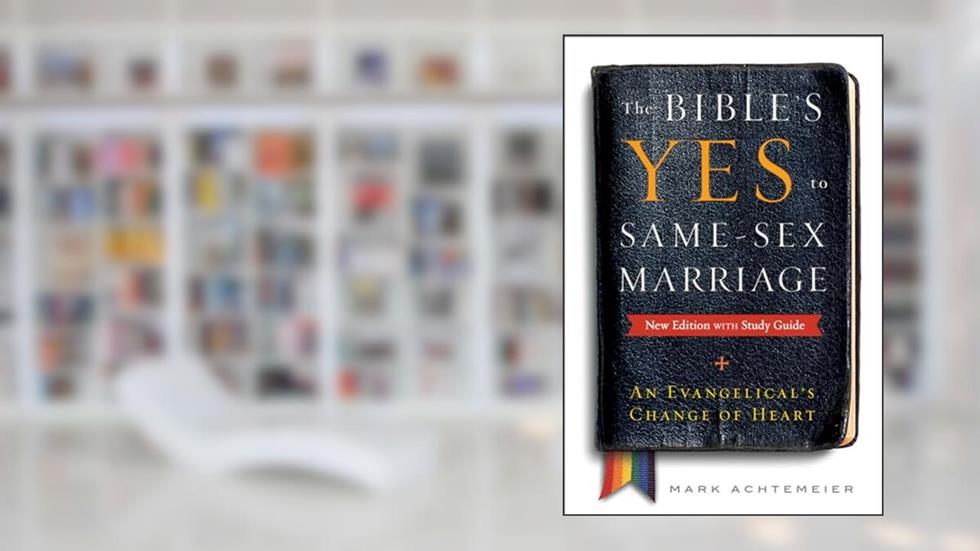 The Bible's Yes to Same-Sex Marriage, New Edition with Study Guide: An Evangelical's Change of Heart, written by Mark Achtemeier