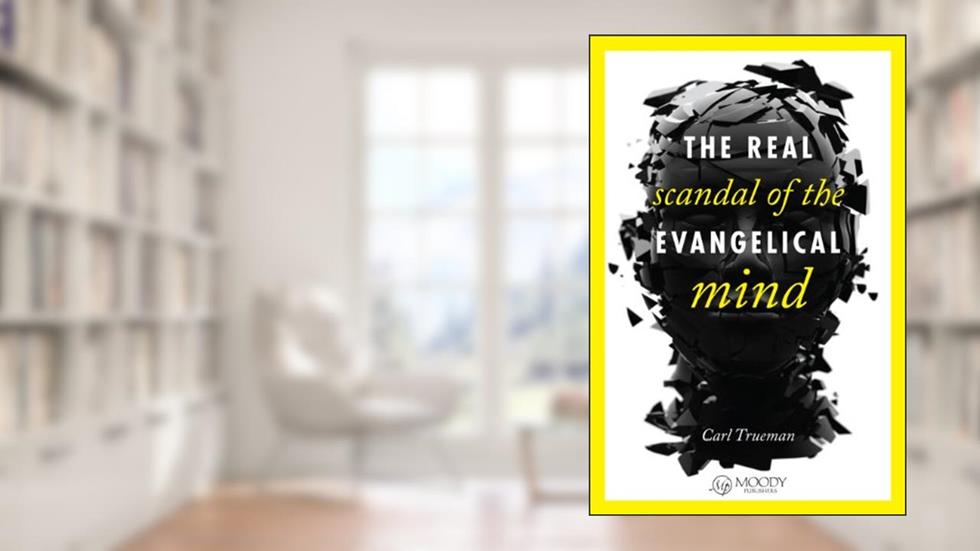 The Real Scandal of the Evangelical Mind, written by Carl Trueman
