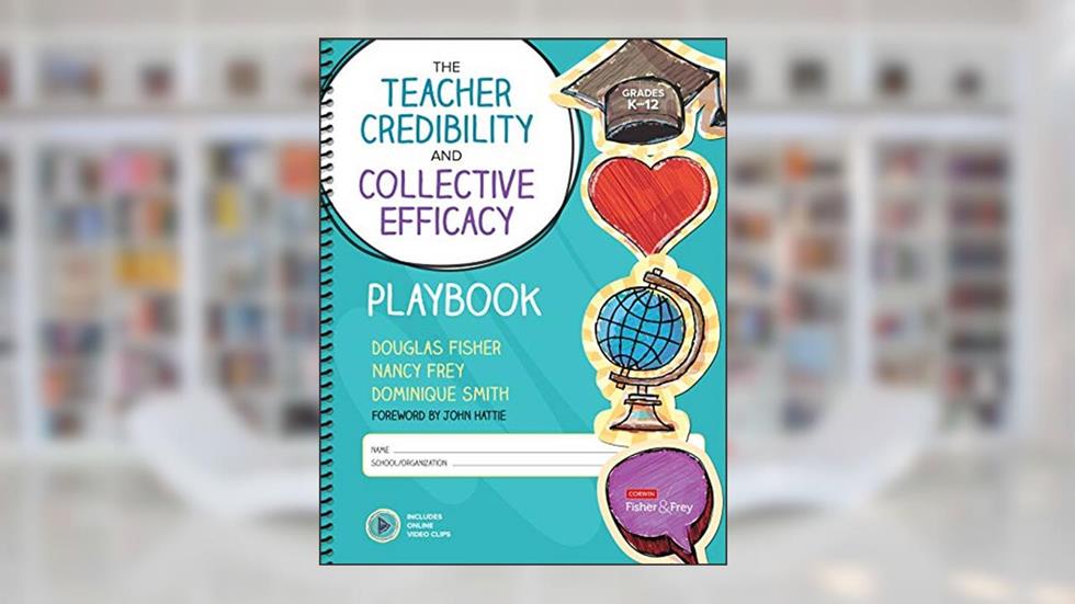 The Teacher Credibility and Collective Efficacy Playbook, Grades K-12 (Corwin Literacy), written by Douglas Fisher; Nancy Frey; Dominique Smith