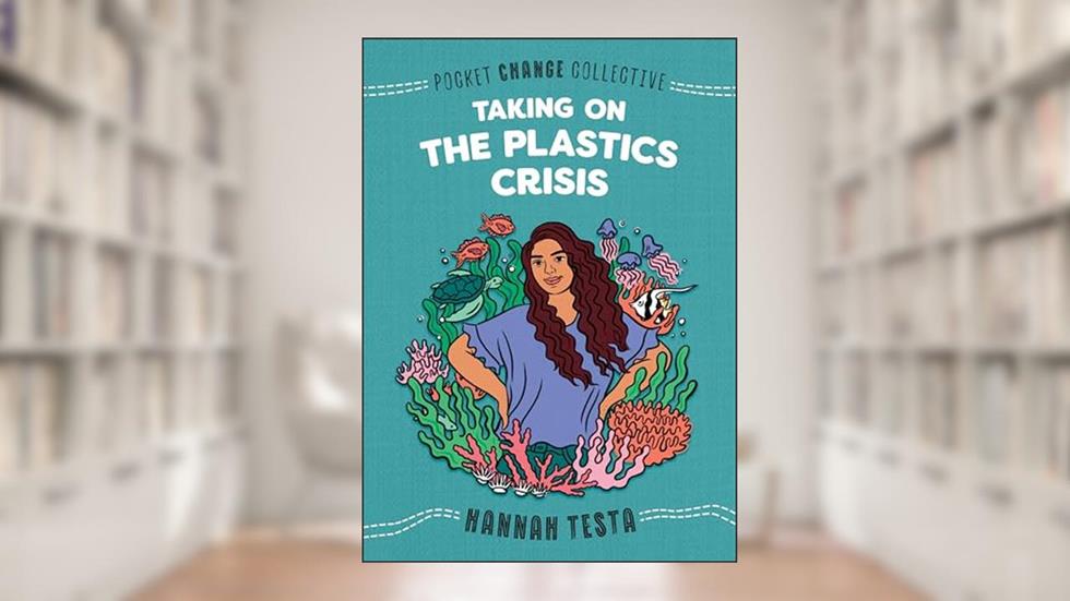 Taking on the Plastics Crisis (Pocket Change Collective), written by Hannah Testa