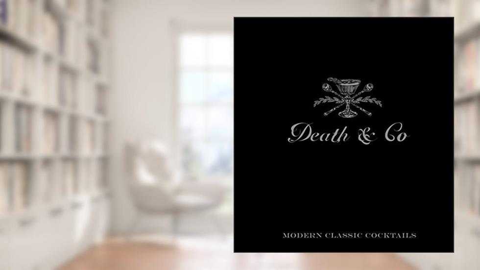 Death & Co: Modern Classic Cocktails, written by David Kaplan; Nick Fauchald; Alex Day