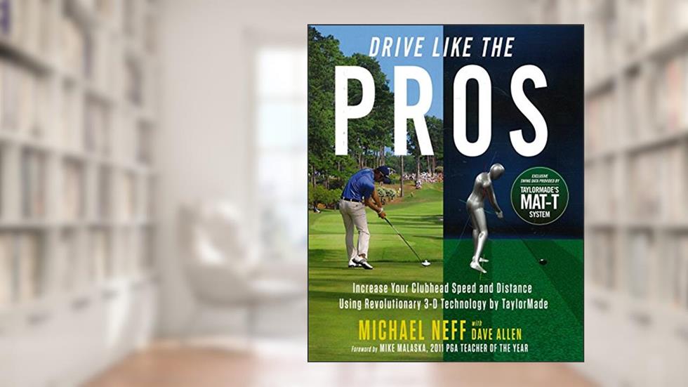 Drive Like the Pros: Increase Your Clubhead Speed and Distance Using Revolutionary 3-D Technology by TaylorMade, written by Michael Neff
