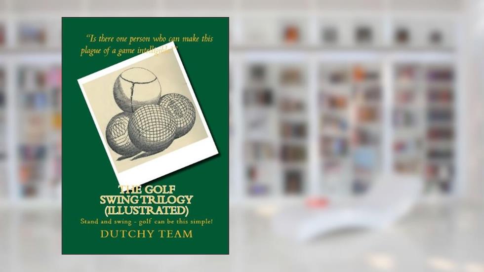 The Golf Swing Trilogy (Illustrated), written by Ernest Jones; Daryn Hammond; Dutchy Golf Team; Sir Walter Simpson