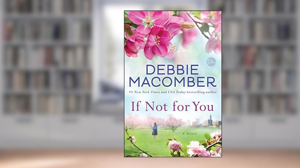 If Not for You: A Novel, written by Debbie Macomber