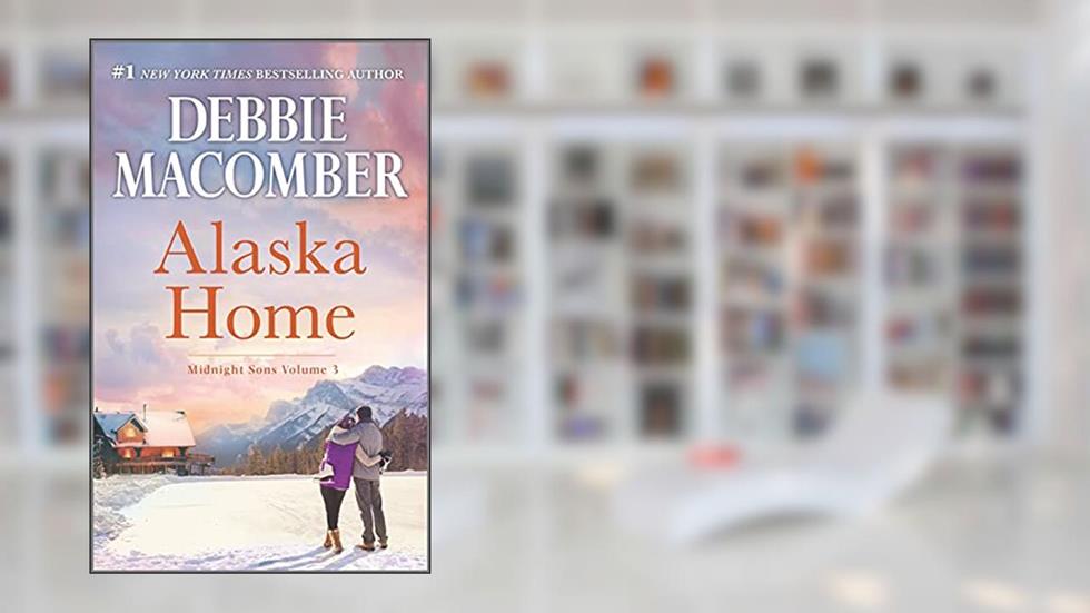 Alaska Home: A Romance Novel (Midnight Sons Book 3), written by Debbie Macomber