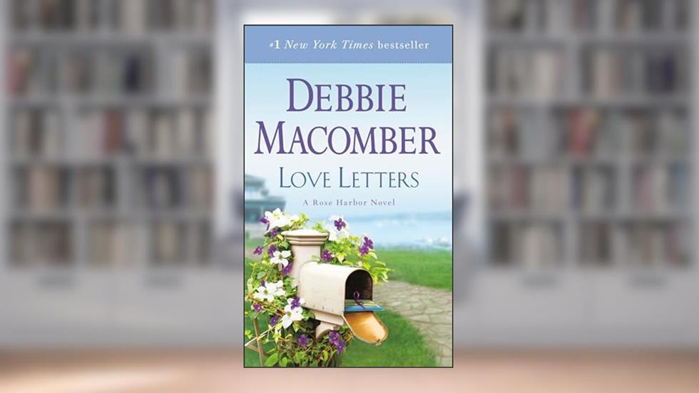 Love Letters: A Rose Harbor Novel, written by Debbie Macomber