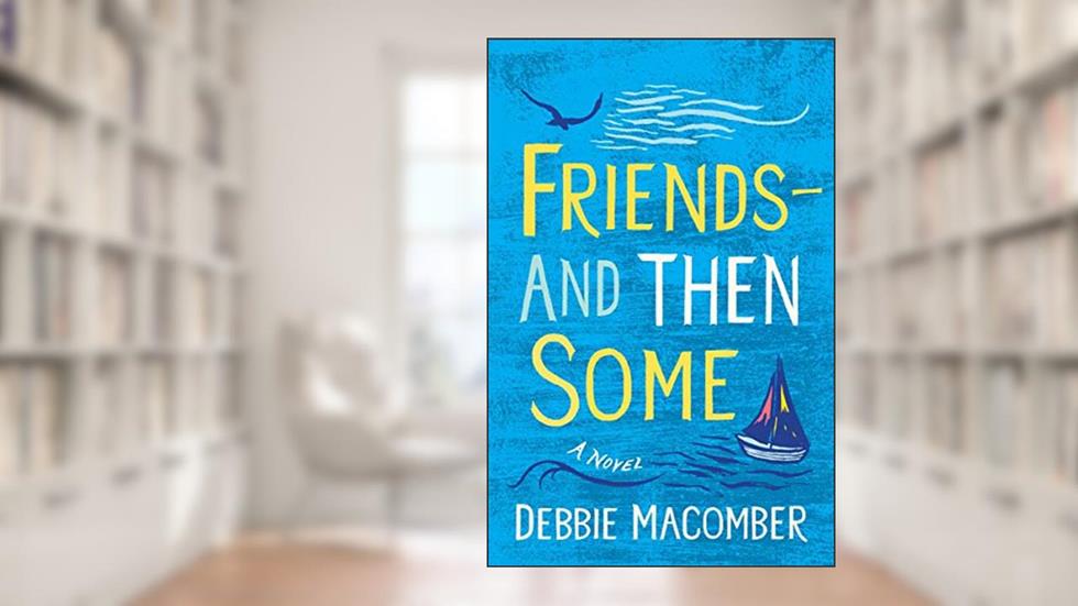 Friends--And Then Some: A Novel (Debbie Macomber Classics), written by Debbie Macomber