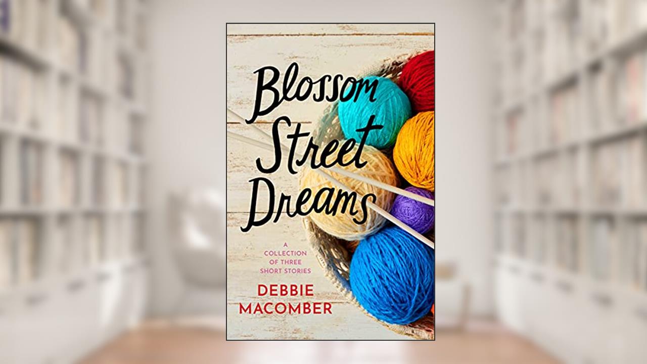 Blossom Street Dreams: A Collection of Debbie Macomber Short Stories: Casey's Dream, Hard Luck's New Teacher, The Space Between Us, written by Debbie Macomber