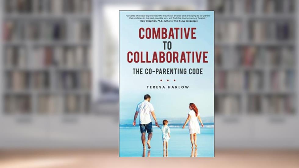 Combative to Collaborative: The Co-parenting Code, written by Teresa Harlow
