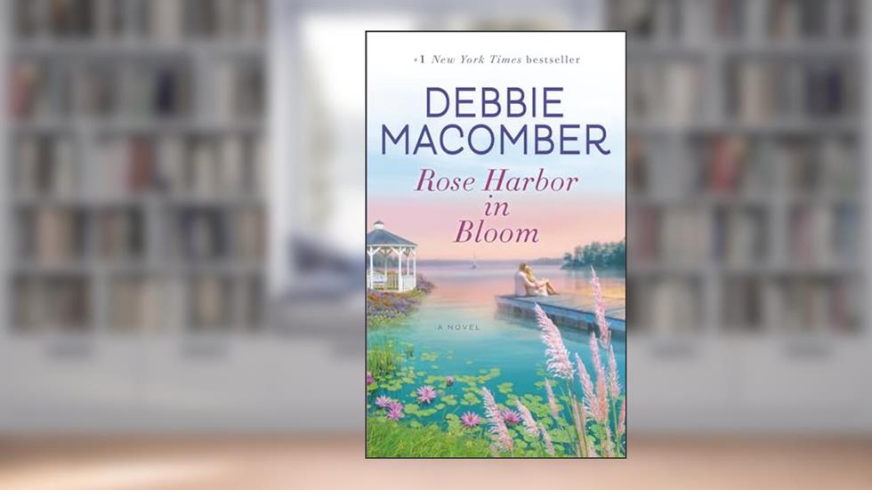 Rose Harbor in Bloom: A Novel, written by Debbie Macomber