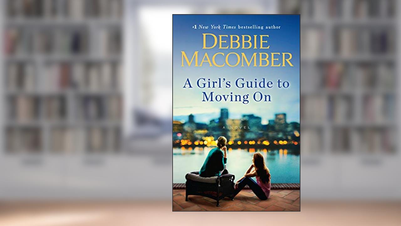 A Girl's Guide to Moving On: A Novel, written by Debbie Macomber