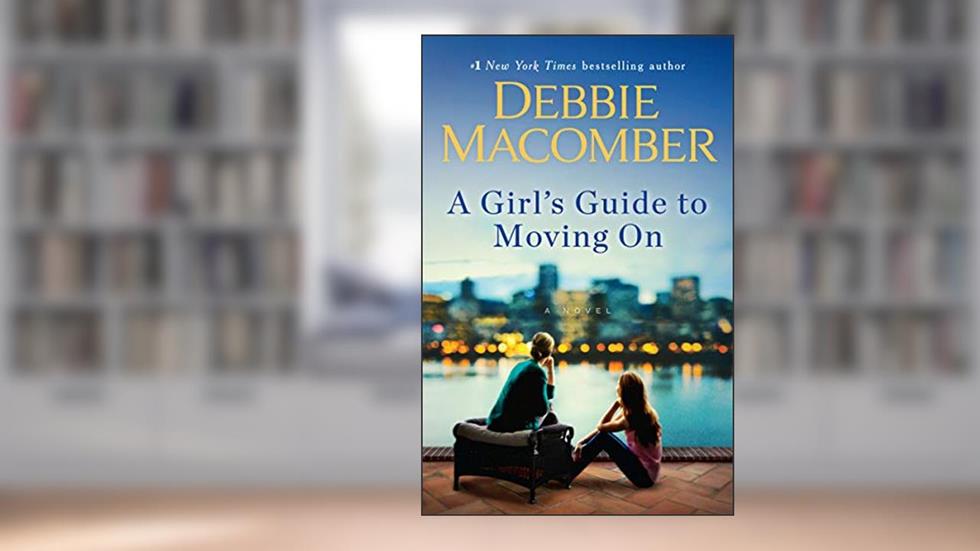 A Girl's Guide to Moving On: A Novel, written by Debbie Macomber