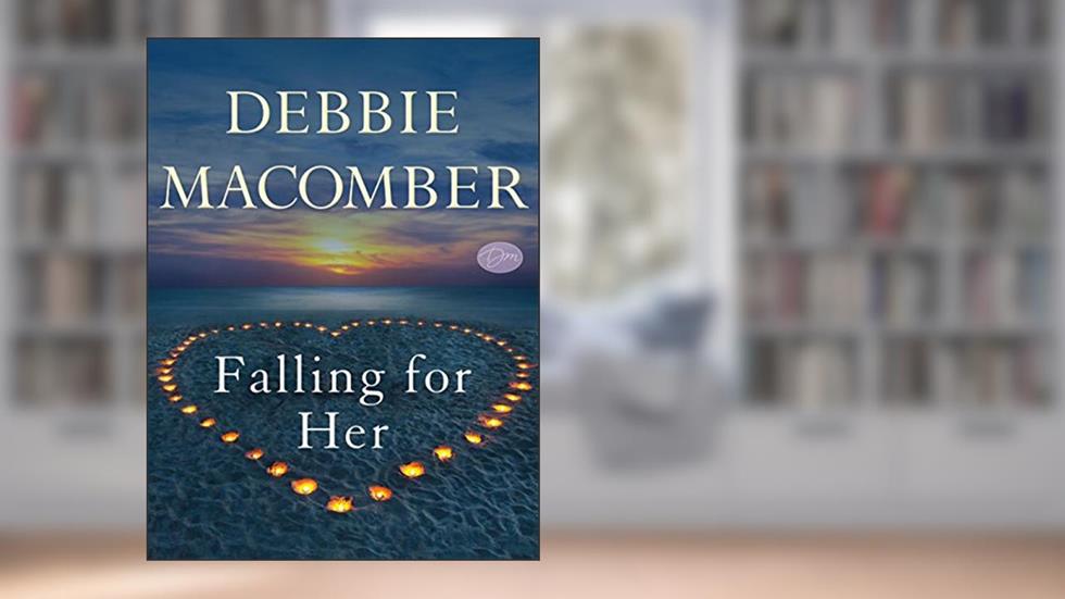 Falling for Her (Short Story) (Kindle Single) (Rose Harbor), written by Debbie Macomber