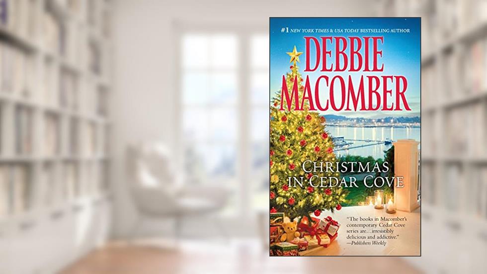 Christmas in Cedar Cove: A Holiday Romance Collection (A Cedar Cove Novel), written by Debbie Macomber