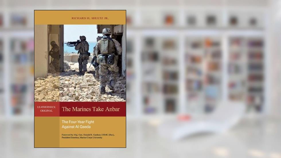 The Marines Take Anbar: The Four Year Fight Against al Qaeda (Leatherneck Classics), written by Richard H. Shultz