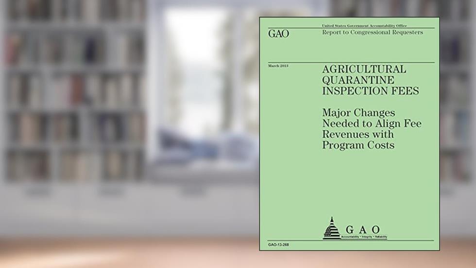 Report to Congressional Requesters: Agricultural Quarantine Inspection Fees, written by U.S Government Accountability Office