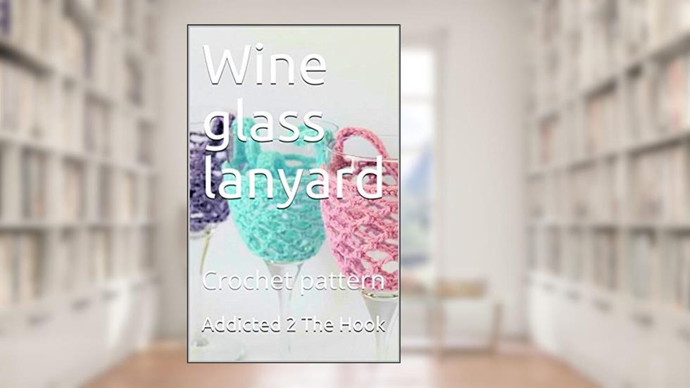Wine glass lanyard: Crochet pattern, written by Addicted 2 The Hook