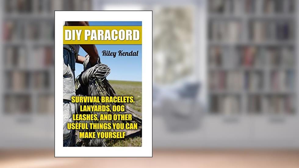 DIY Paracord: Survival Bracelets, Lanyards, Dog Leashes, and Other Useful Things You Can Make Yourself, written by Riley Kendal