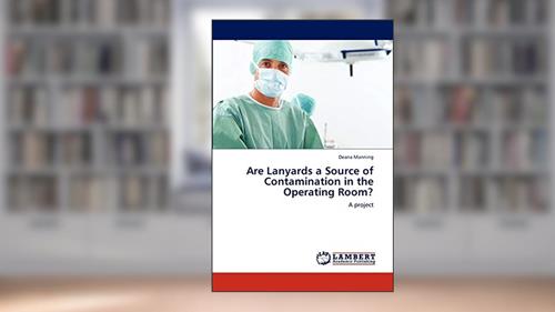 Cover from Are Lanyards a Source of Contamination in the Operating Room?: A project, written by Deana Manning