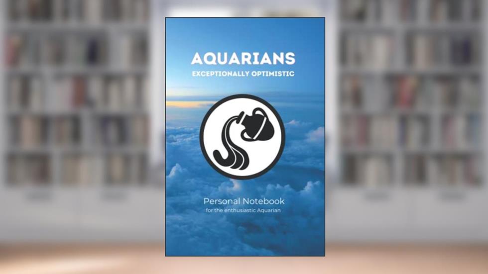 Aquarians - Exceptionally Optomistic: Personal Notebook for the enthusiastic Aquarian, written by Toby Eager-wright