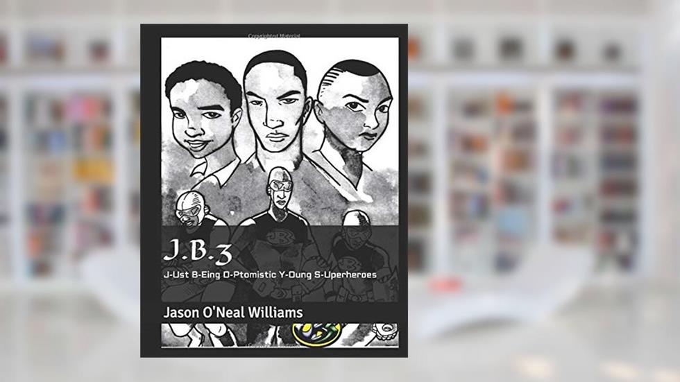 J.B.3: J-Ust B-Eing O-Ptomistic Y-Oung S-Uperheroes, written by Jason O'Neal Williams