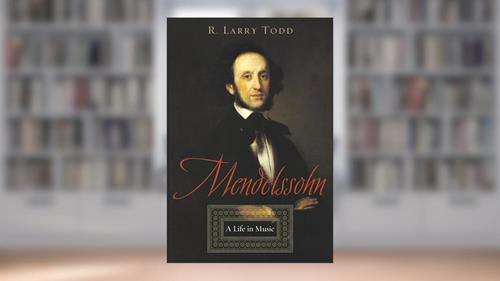 Cover from Mendelssohn: A Life in Music, written by R. Larry Todd