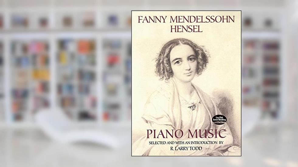 Fanny Mendelssohn Hensel Piano Music (Dover Classical Piano Music), written by Fanny Mendelssohn Hensel