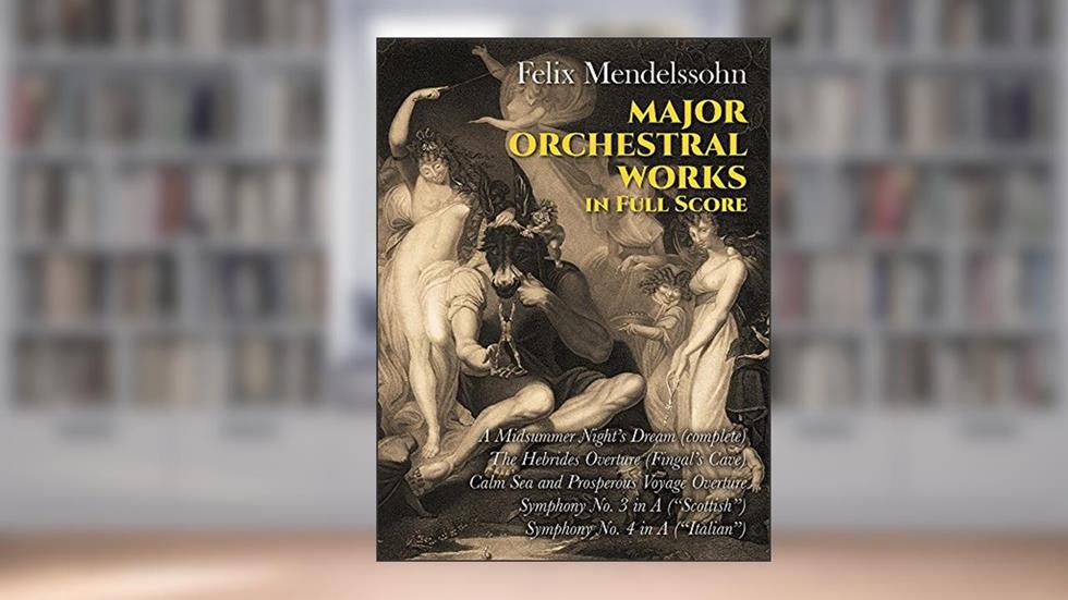 Major Orchestral Works in Full Score (Dover Orchestral Music Scores), written by Felix Mendelssohn
