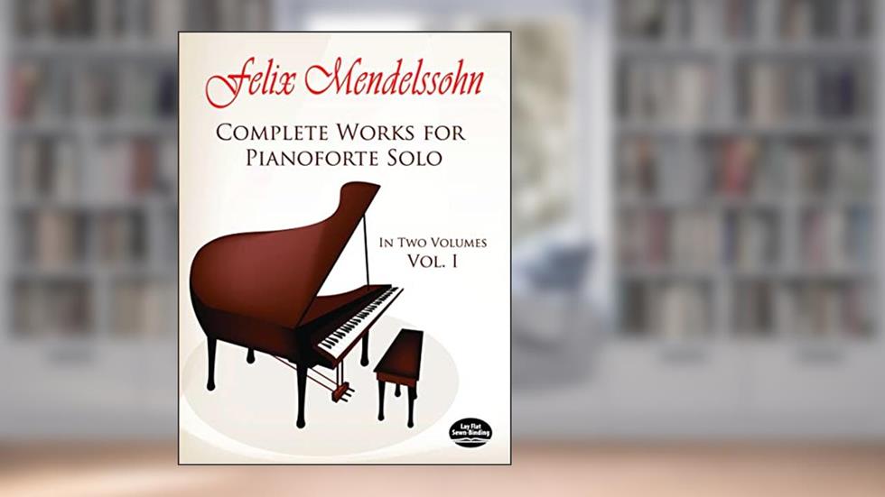 Complete Works for Pianoforte Solo, Vol. 1, written by Felix Mendelssohn