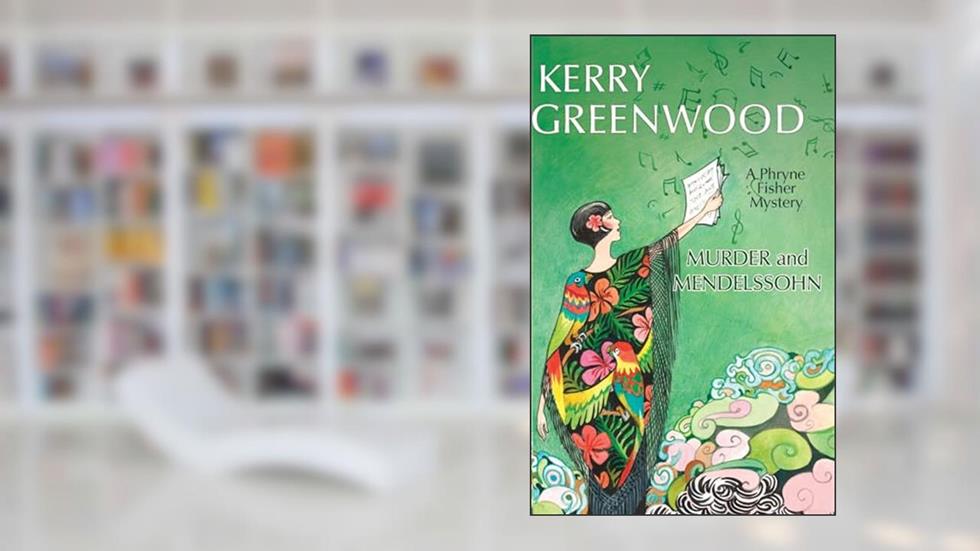 Murder and Mendelssohn (Phryne Fisher Mysteries, 20), written by Kerry Greenwood