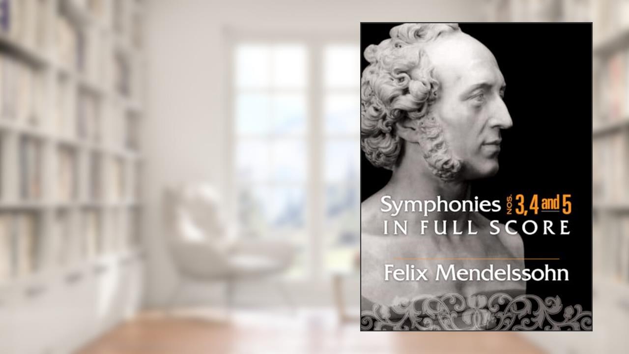 Symphonies Nos. 3, 4 and 5 in Full Score (Dover Orchestral Music Scores), written by Felix Mendelssohn