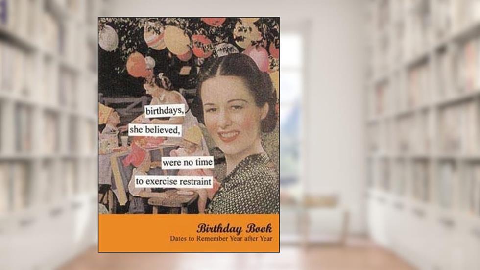 Birthdays, She Believed Birthday Book: Dates to Remember Year After Year (Anne Taintor, TAIN), written by Anne Taintor