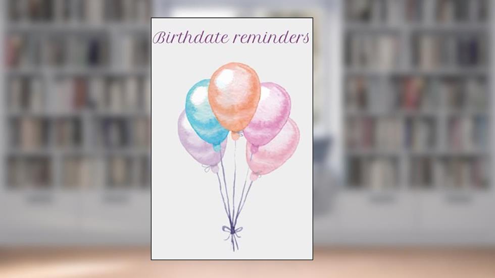 Birthdate Reminders, written by Alma-Rose Siddall