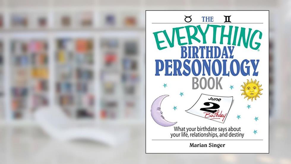 The Everything Birthday Personology Book: What Your Birthdate Says About Your Life, Relationships, And Destiny, written by Marian Singer