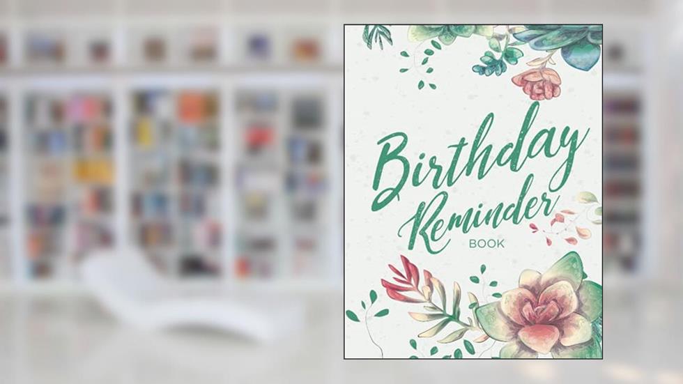 Birthday Reminder Book - Large Print | Classic Succulents: Notebook for Important Family Dates, Birthdate, Bday, Day Remembrance, written by Lovely Little Press