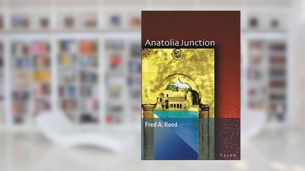 Anatolia Junction: A Journey into Hidden Turkey, written by Fred A. Reed