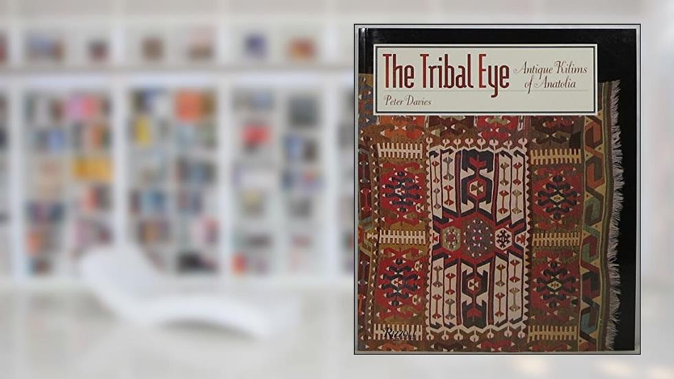 The Tribal Eye: Antique Kilims of Anatolia, written by Pete Davies
