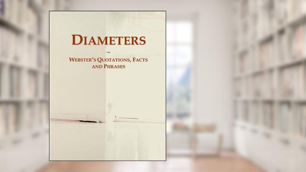 Diameters: Webster's Quotations, Facts and Phrases, written by Icon Group International
