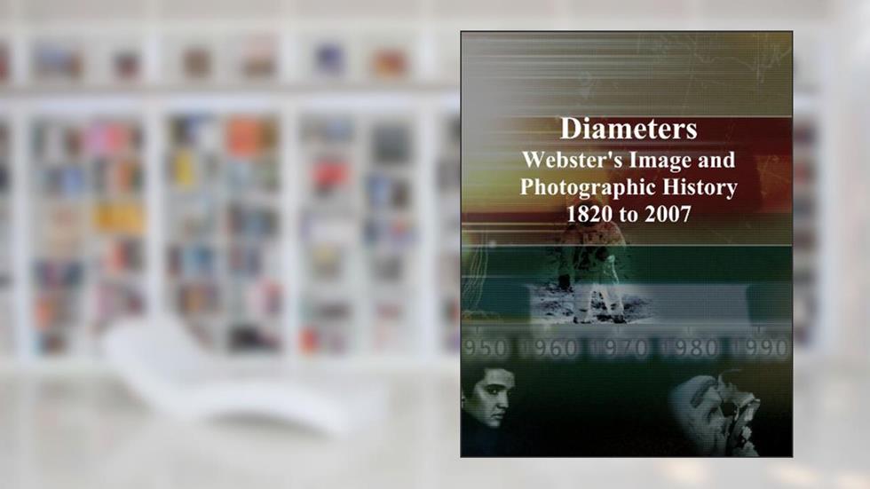 Diameters: Webster's Image and Photographic History, 1820 to 2007, written by Icon Group International