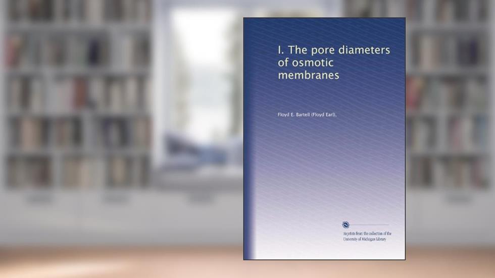 I. The pore diameters of osmotic membranes, written by Floyd E. Bartell
